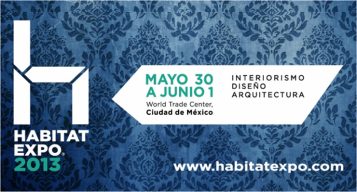 “El evento en diseño de interiores y Arquitectura de vanguardia, "Habitat Expo 2013", se llevará a cabo en el World Trade Center de la Ciudad de México.”